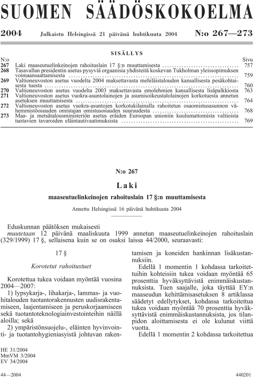 .. 759 269 Valtioneuvoston asetus vuodelta 2004 maksettavasta mehiläistalouden kansallisesta pesäkohtaisesta tuesta.