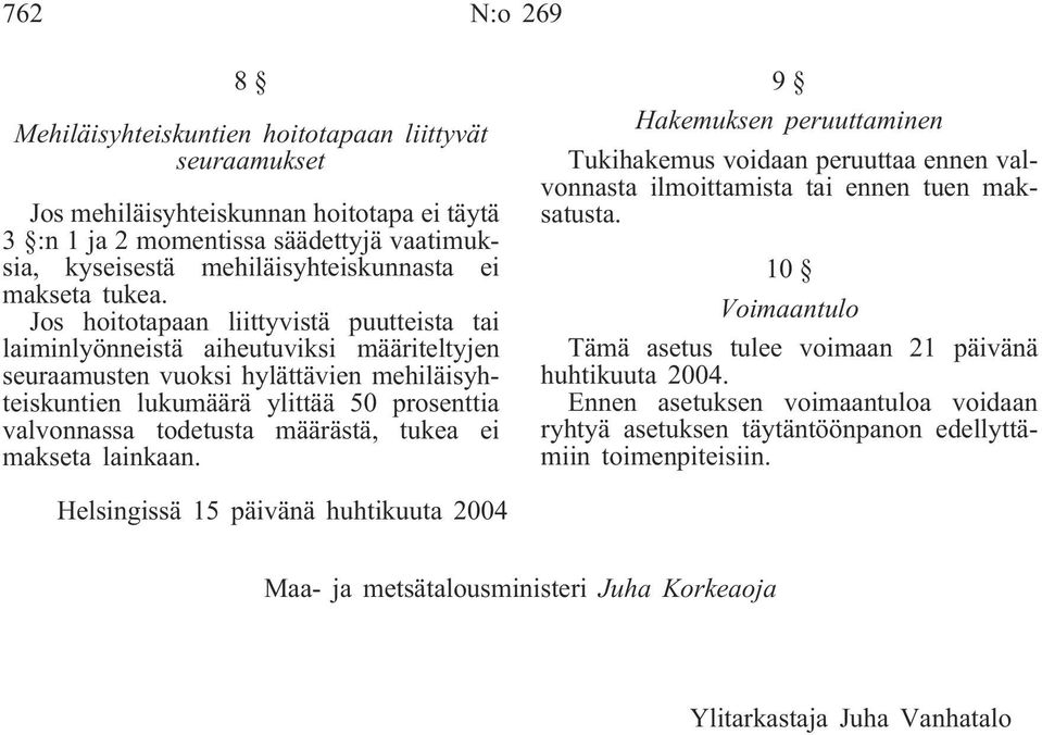 Jos hoitotapaan liittyvistä puutteista tai laiminlyönneistä aiheutuviksi määriteltyjen seuraamusten vuoksi hylättävien mehiläisyhteiskuntien lukumäärä ylittää 50 prosenttia valvonnassa todetusta