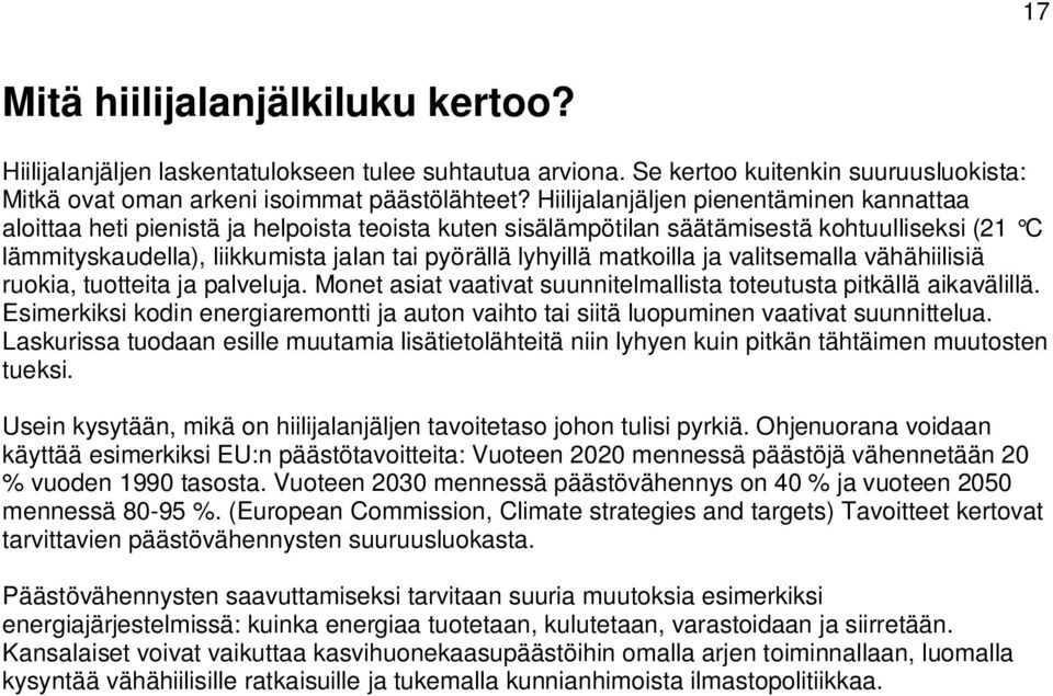 matkoilla ja valitsemalla vähähiilisiä ruokia, tuotteita ja palveluja. Monet asiat vaativat suunnitelmallista toteutusta pitkällä aikavälillä.