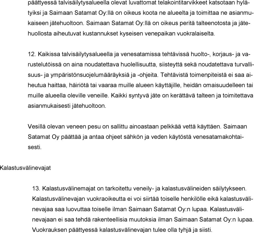 Kaikissa talvisäilytysalueella ja venesatamissa tehtävissä huolto-, korjaus- ja varustelutöissä on aina noudatettava huolellisuutta, siisteyttä sekä noudatettava turvallisuus- ja