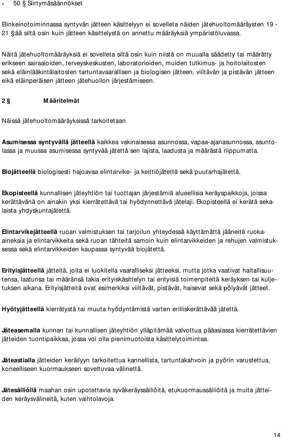 eläinlääkintälaitosten tartuntavaarallisen ja biologisen jätteen, viiltävän ja pistävän jätteen eikä eläinperäisen jätteen jätehuollon järjestämiseen.