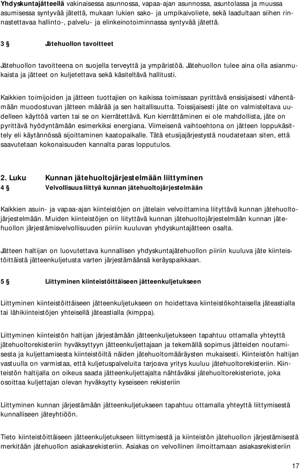 Jätehuollon tulee aina olla asianmukaista ja jätteet on kuljetettava sekä käsiteltävä hallitusti.