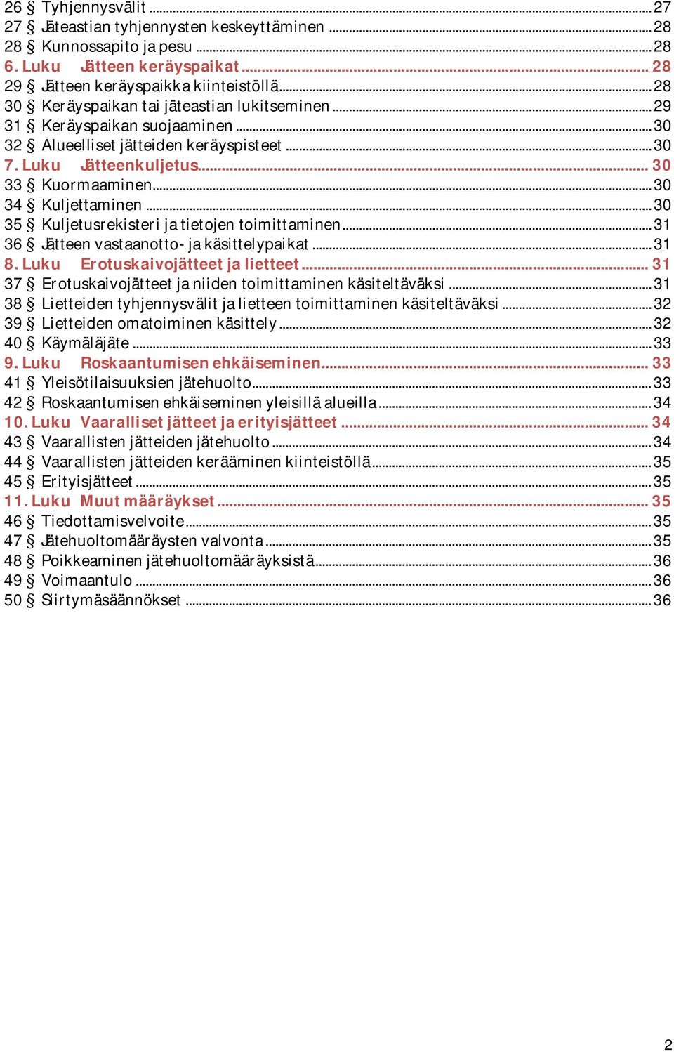 ..30 35 Kuljetusrekisterijatietojentoimittaminen...31 36 Jätteenvastaanotto-jakäsittelypaikat...31 8.Luku Erotuskaivojätteetjalietteet...31 37 Erotuskaivojätteetjaniidentoimittaminenkäsiteltäväksi.