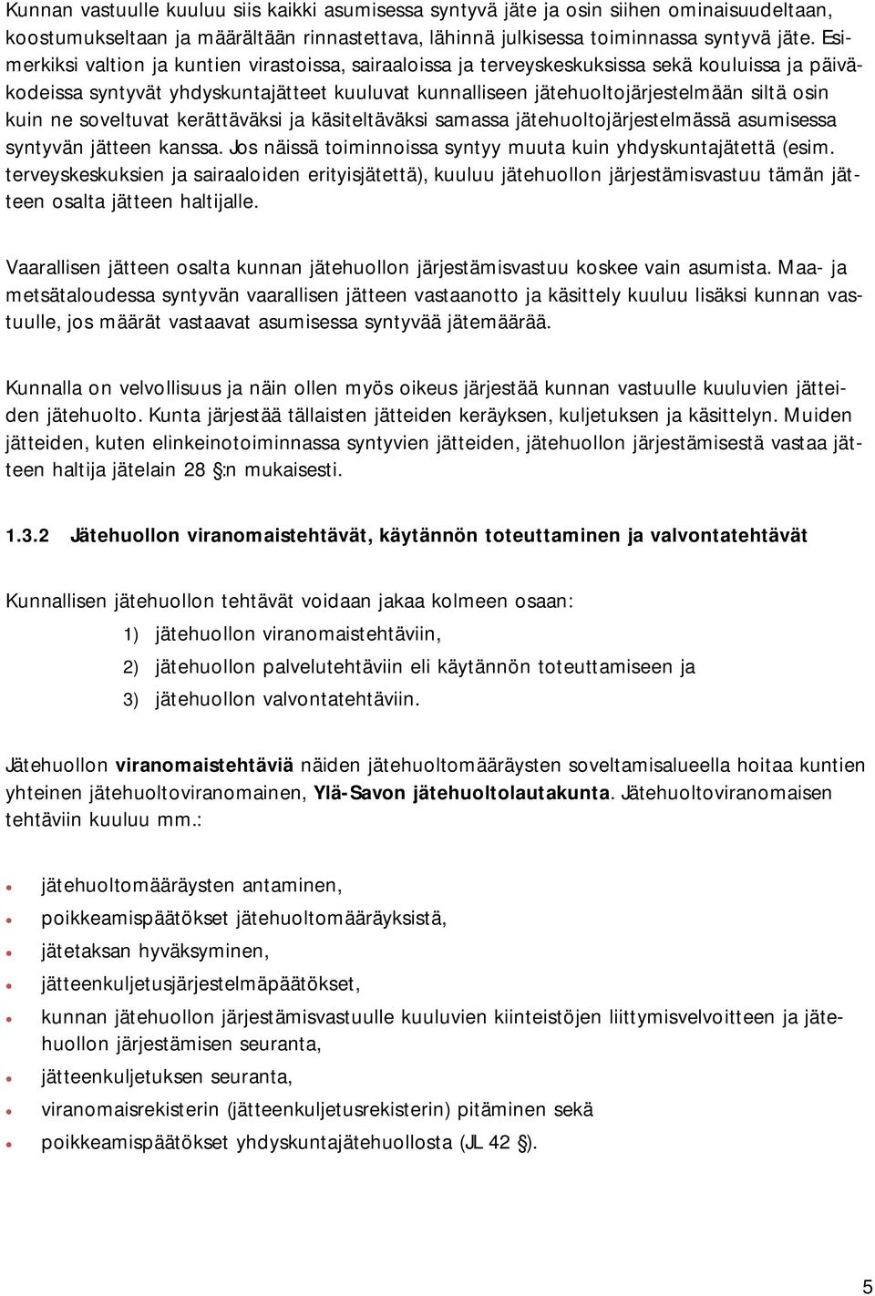 ne soveltuvat kerättäväksi ja käsiteltäväksi samassa jätehuoltojärjestelmässä asumisessa syntyvän jätteen kanssa. Jos näissä toiminnoissa syntyy muuta kuin yhdyskuntajätettä (esim.