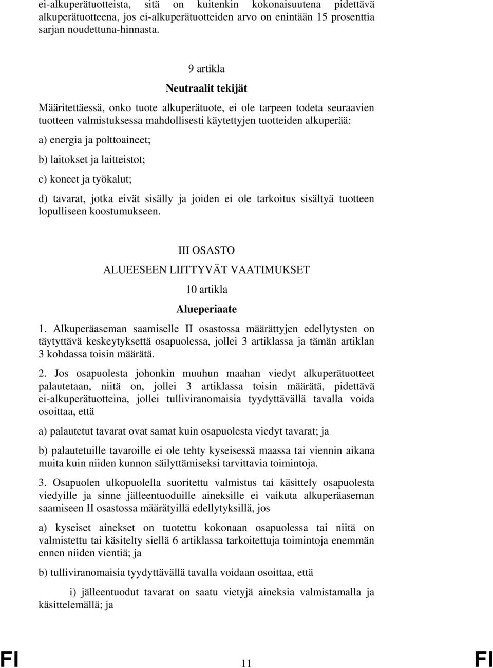 polttoaineet; b) laitokset ja laitteistot; c) koneet ja työkalut; d) tavarat, jotka eivät sisälly ja joiden ei ole tarkoitus sisältyä tuotteen lopulliseen koostumukseen.