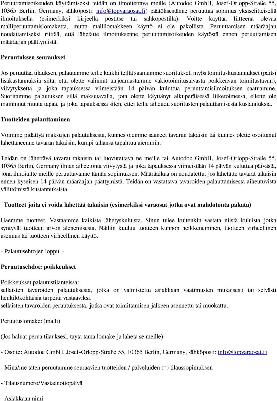 Voitte käyttää liitteenä olevaa malliperuuttamislomaketta, mutta mallilomakkeen käyttö ei ole pakollista.