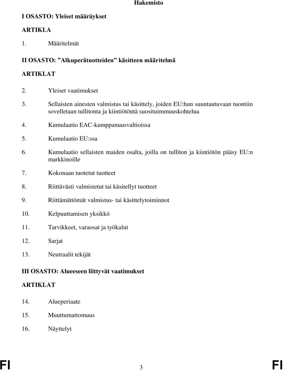 Kumulaatio EU:ssa 6. Kumulaatio sellaisten maiden osalta, joilla on tulliton ja kiintiötön pääsy EU:n markkinoille 7. Kokonaan tuotetut tuotteet 8.