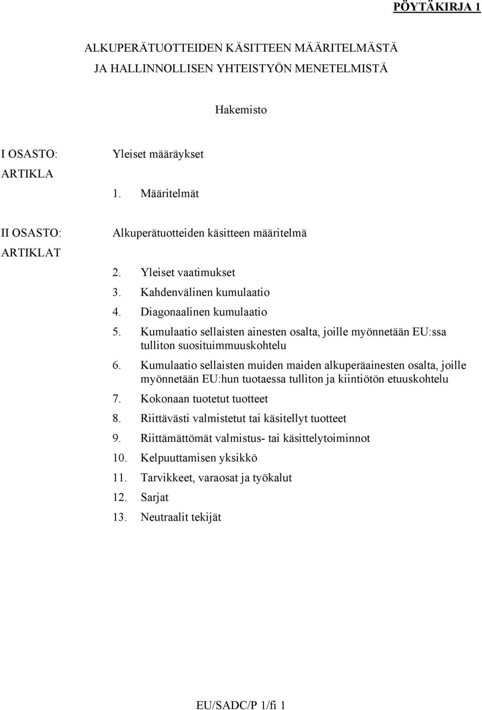 Kumulaatio sellaisten ainesten osalta, joille myönnetään EU:ssa tulliton suosituimmuuskohtelu 6.