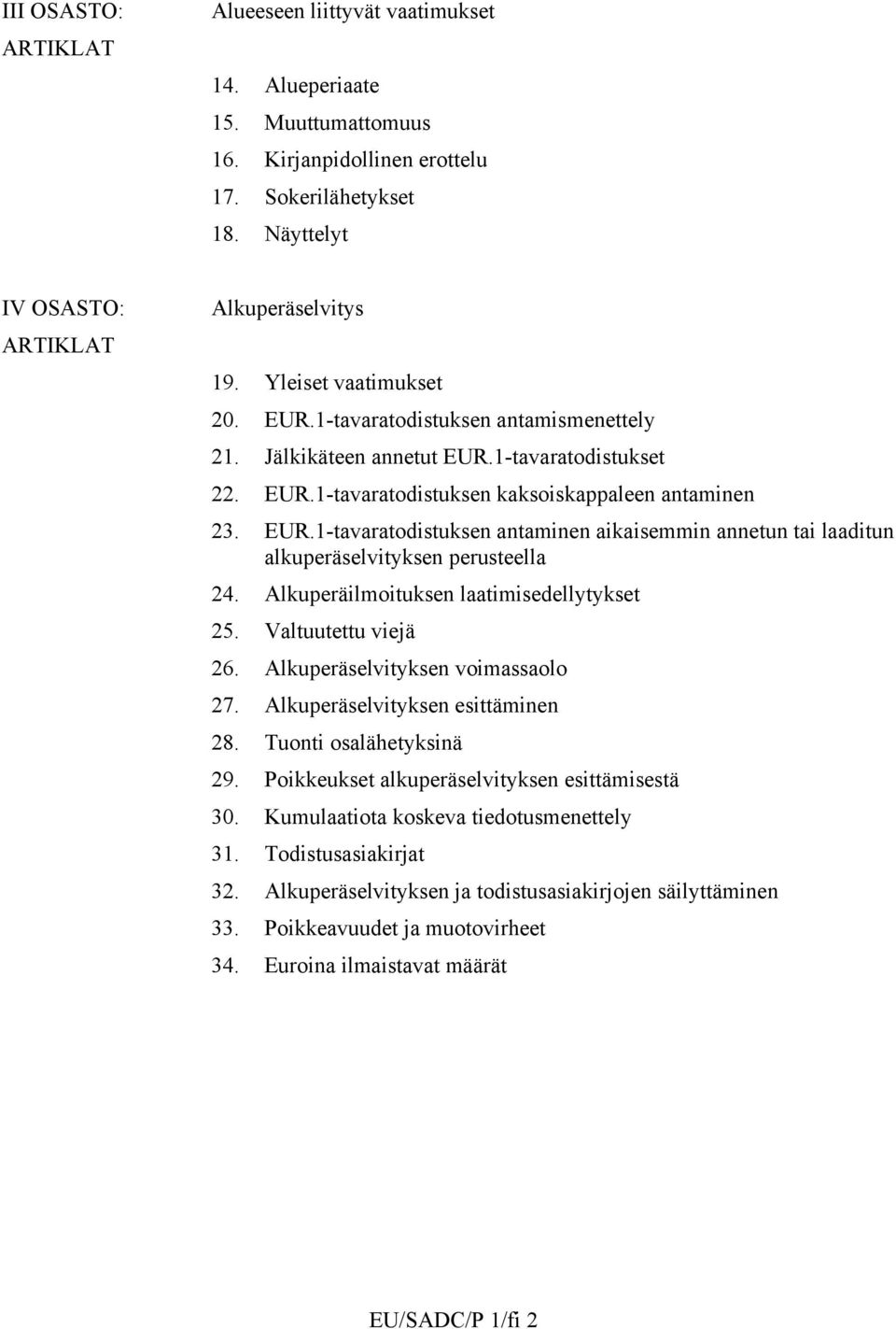 Alkuperäilmoituksen laatimisedellytykset 25. Valtuutettu viejä 26. Alkuperäselvityksen voimassaolo 27. Alkuperäselvityksen esittäminen 28. Tuonti osalähetyksinä 29.