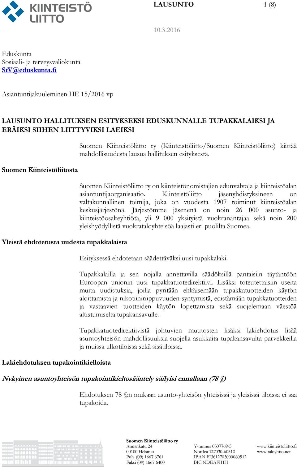 tupakkalaista Lakiehdotuksen tupakointikielloista Suomen Kiinteistöliitto ry (Kiinteistöliitto/Suomen Kiinteistöliitto) kiittää mahdollisuudesta lausua hallituksen esityksestä.