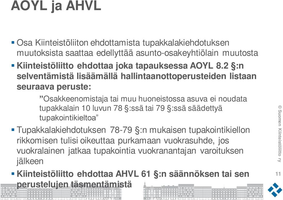 2 :n selventämistä lisäämällä hallintaanottoperusteiden listaan seuraava peruste: Osakkeenomistaja tai muu huoneistossa asuva ei noudata tupakkalain 10 luvun 78