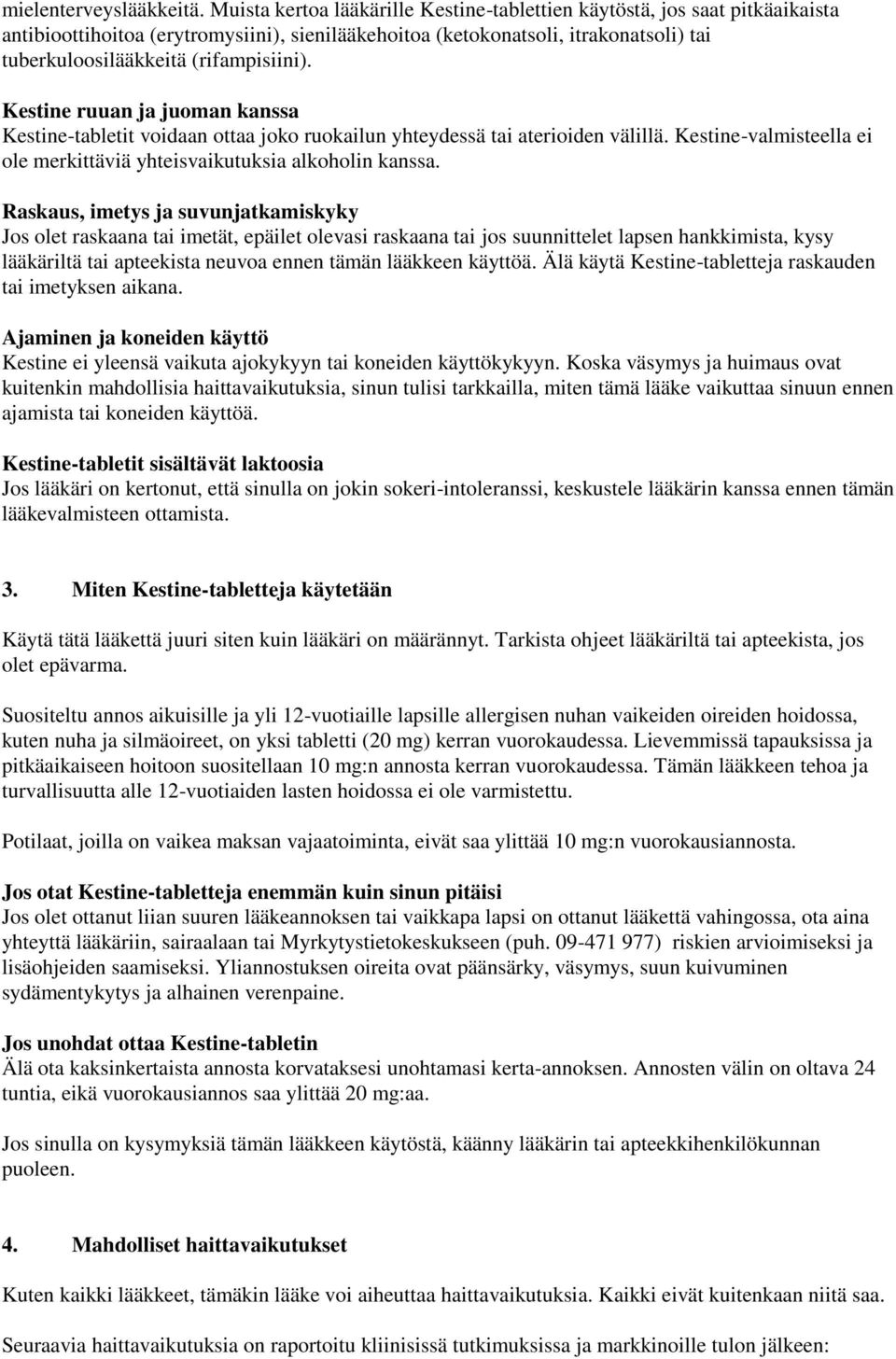 (rifampisiini). Kestine ruuan ja juoman kanssa Kestine-tabletit voidaan ottaa joko ruokailun yhteydessä tai aterioiden välillä.