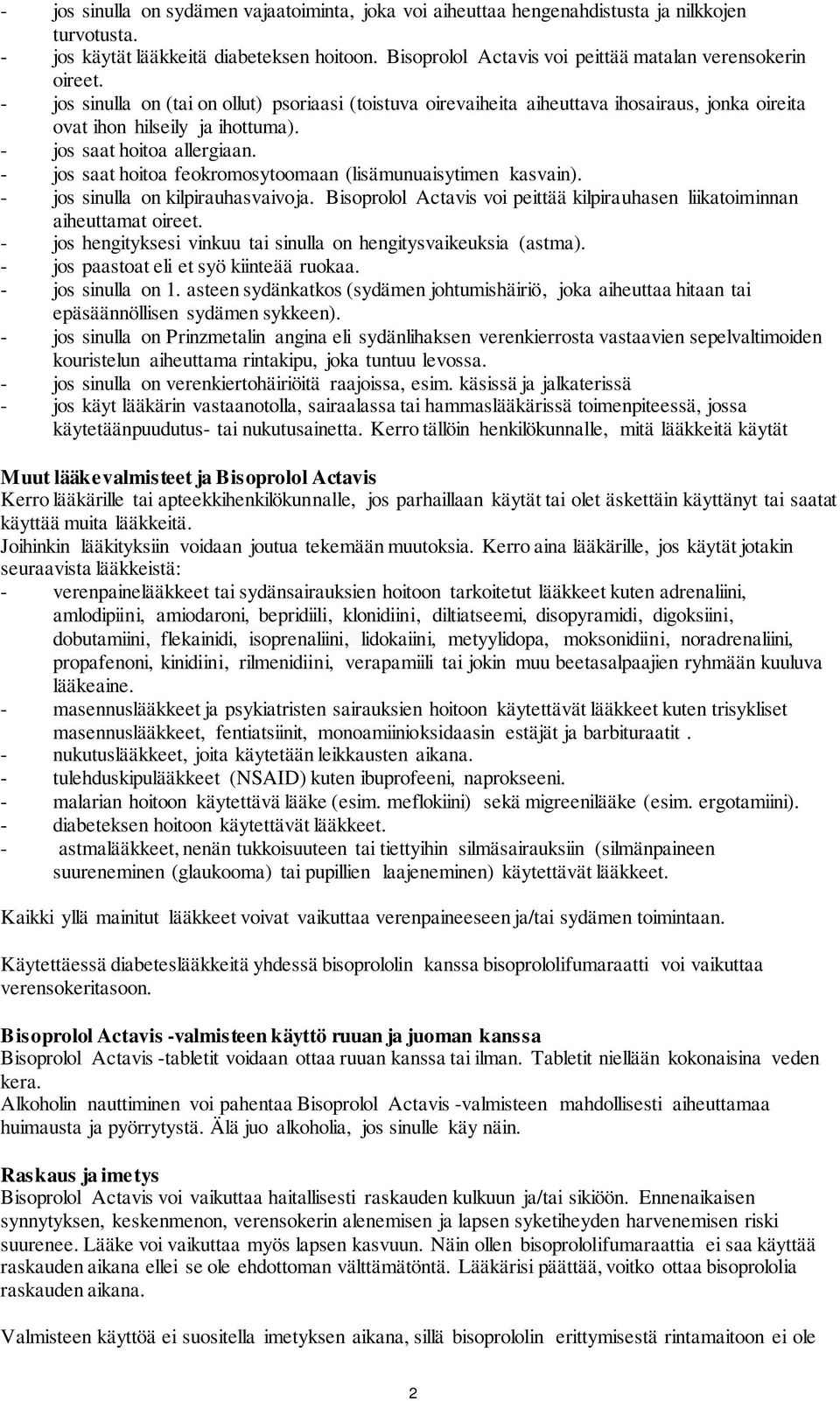 - jos saat hoitoa allergiaan. - jos saat hoitoa feokromosytoomaan (lisämunuaisytimen kasvain). - jos sinulla on kilpirauhasvaivoja.