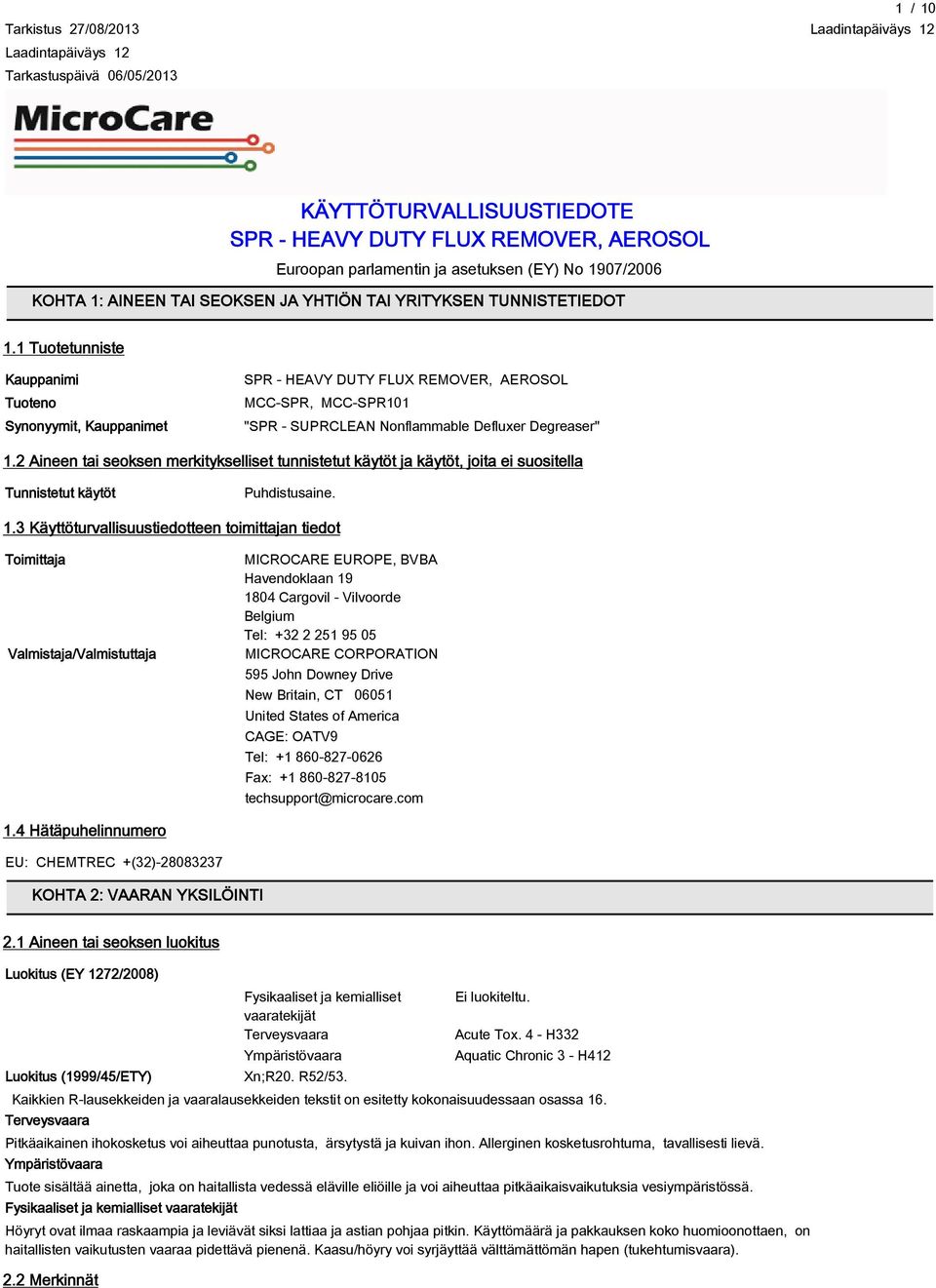 2 Aineen tai seoksen merkitykselliset tunnistetut käytöt ja käytöt, joita ei suositella Tunnistetut käytöt Puhdistusaine. 1.