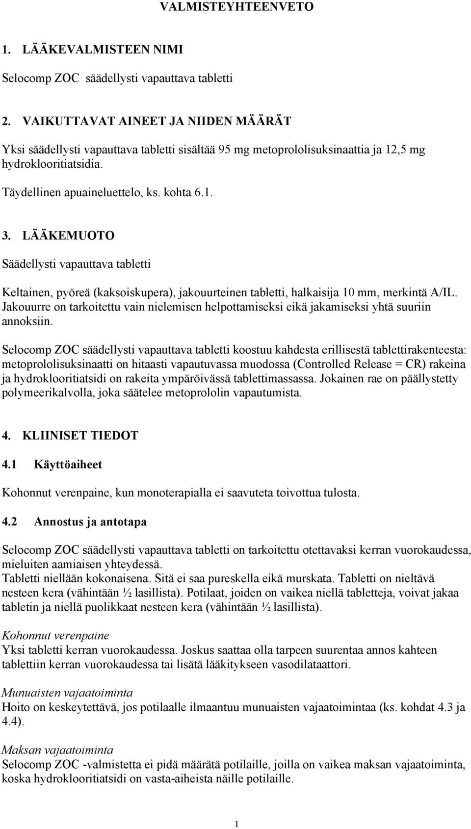 LÄÄKEMUOTO Säädellysti vapauttava tabletti Keltainen, pyöreä (kaksoiskupera), jakouurteinen tabletti, halkaisija 10 mm, merkintä A/IL.