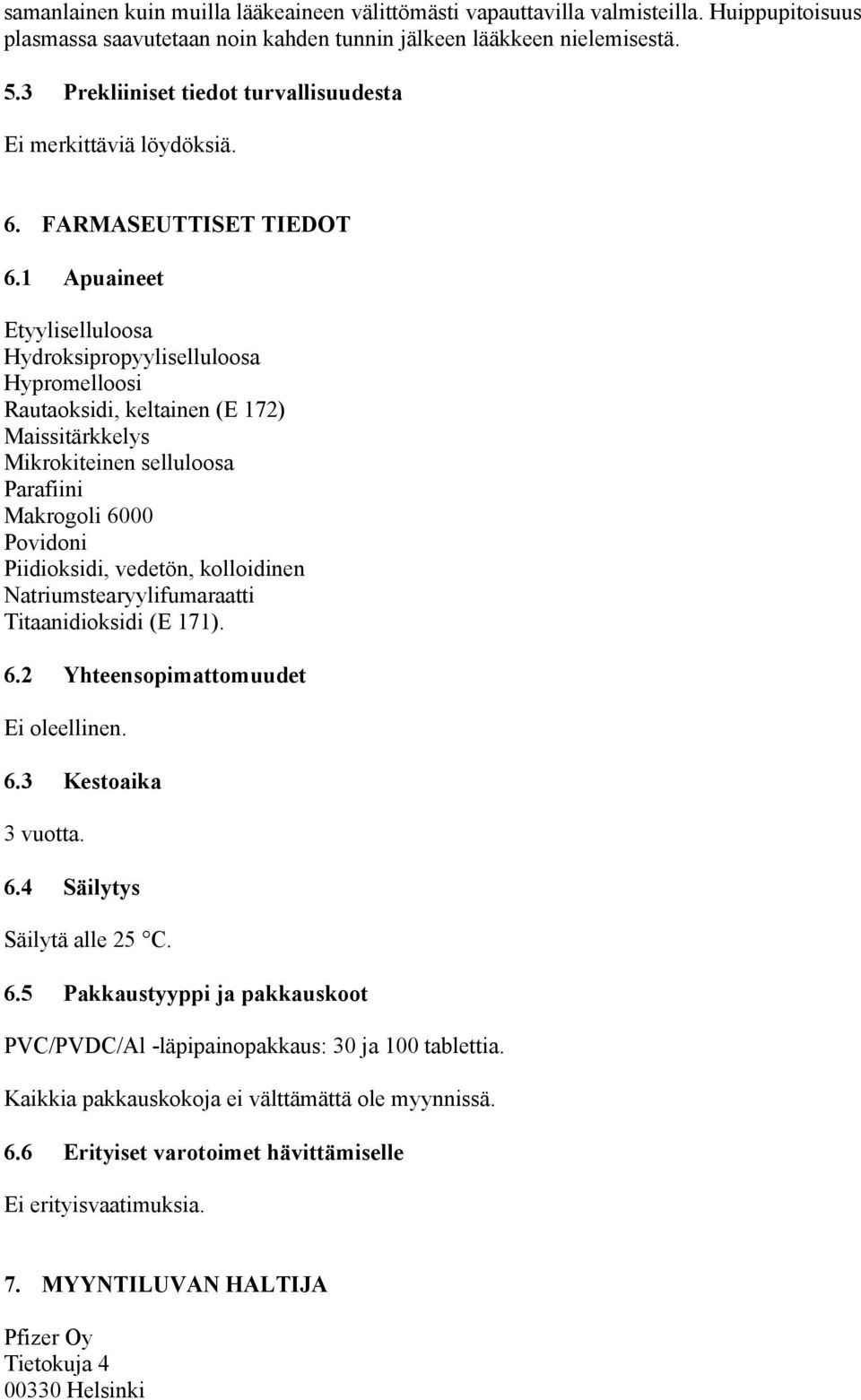 1 Apuaineet Etyyliselluloosa Hydroksipropyyliselluloosa Hypromelloosi Rautaoksidi, keltainen (E 172) Maissitärkkelys Mikrokiteinen selluloosa Parafiini Makrogoli 6000 Povidoni Piidioksidi, vedetön,