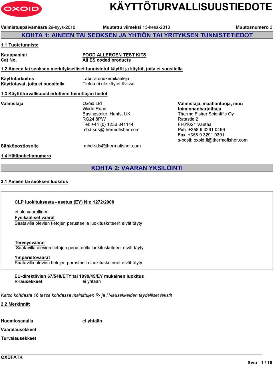 3 Käyttöturvallisuustiedotteen toimittajan tiedot Valmistaja Oxoid Ltd Wade Road Basingstoke, Hants, UK RG24 8PW Tel: +44 (0) 1256 841144 mbd-sds@thermofisher.