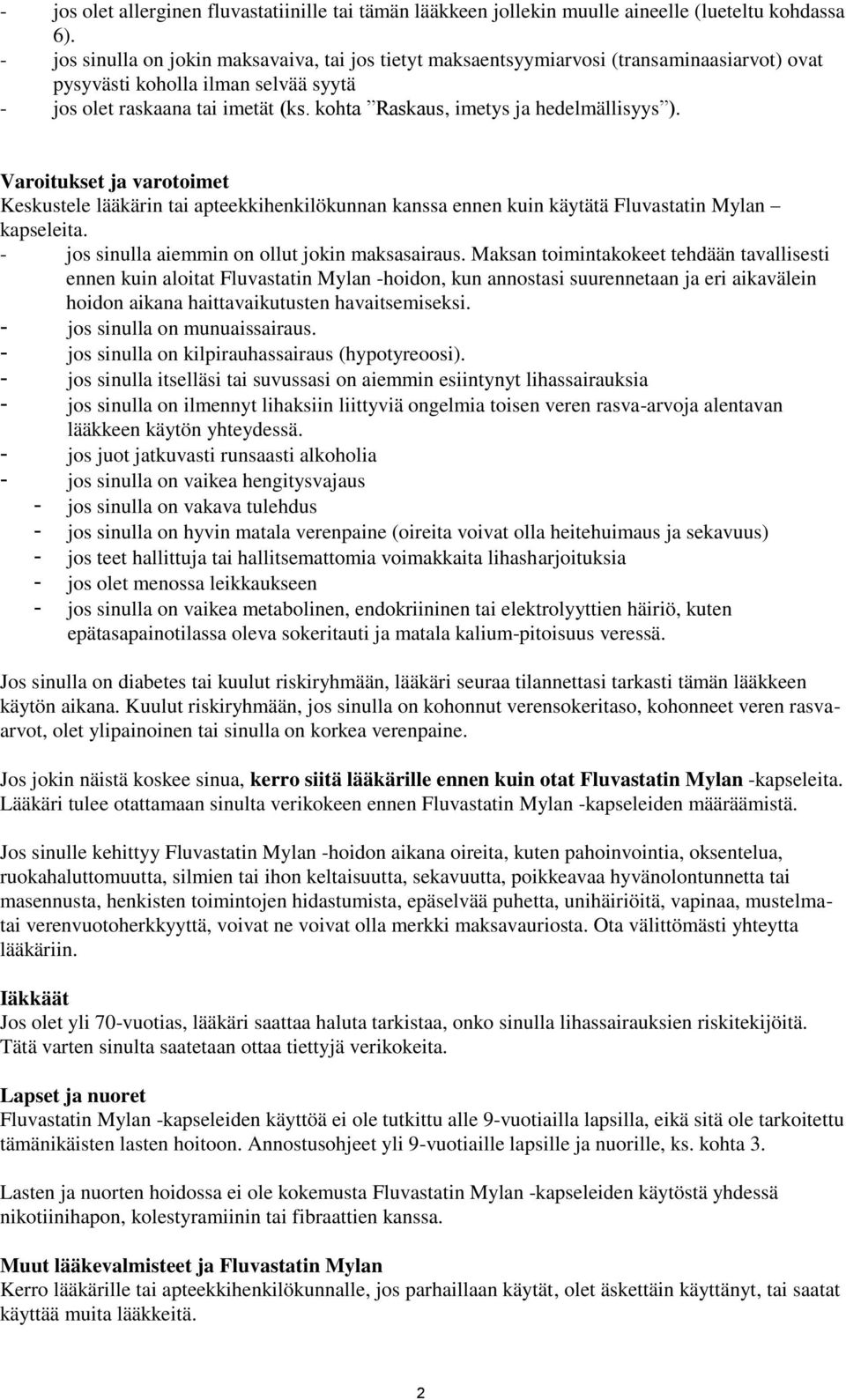 kohta Raskaus, imetys ja hedelmällisyys ). Varoitukset ja varotoimet Keskustele lääkärin tai apteekkihenkilökunnan kanssa ennen kuin käytätä Fluvastatin Mylan kapseleita.