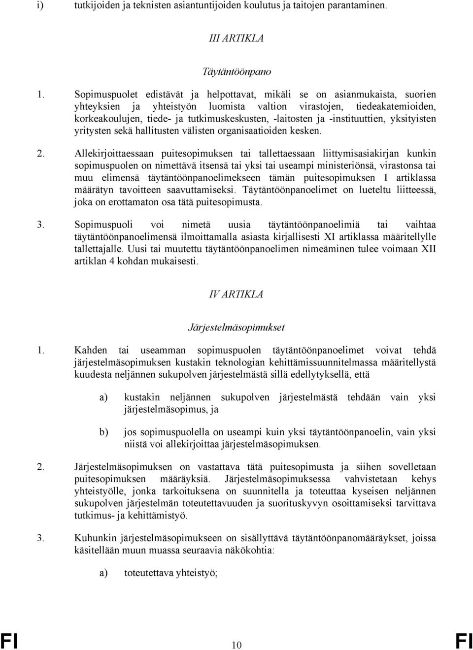 -laitosten ja -instituuttien, yksityisten yritysten sekä hallitusten välisten organisaatioiden kesken. 2.