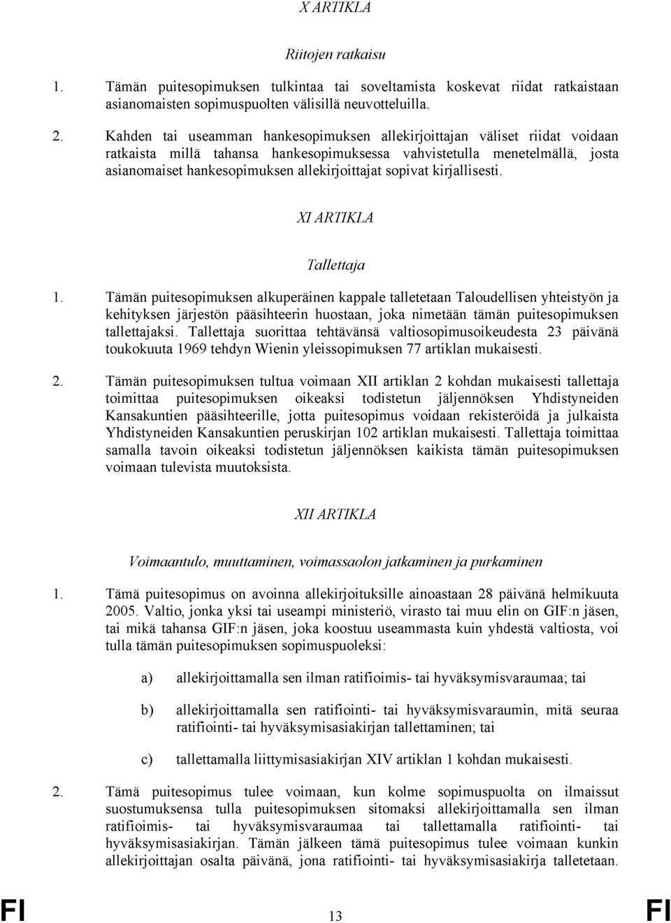 sopivat kirjallisesti. XI ARTIKLA Tallettaja 1.