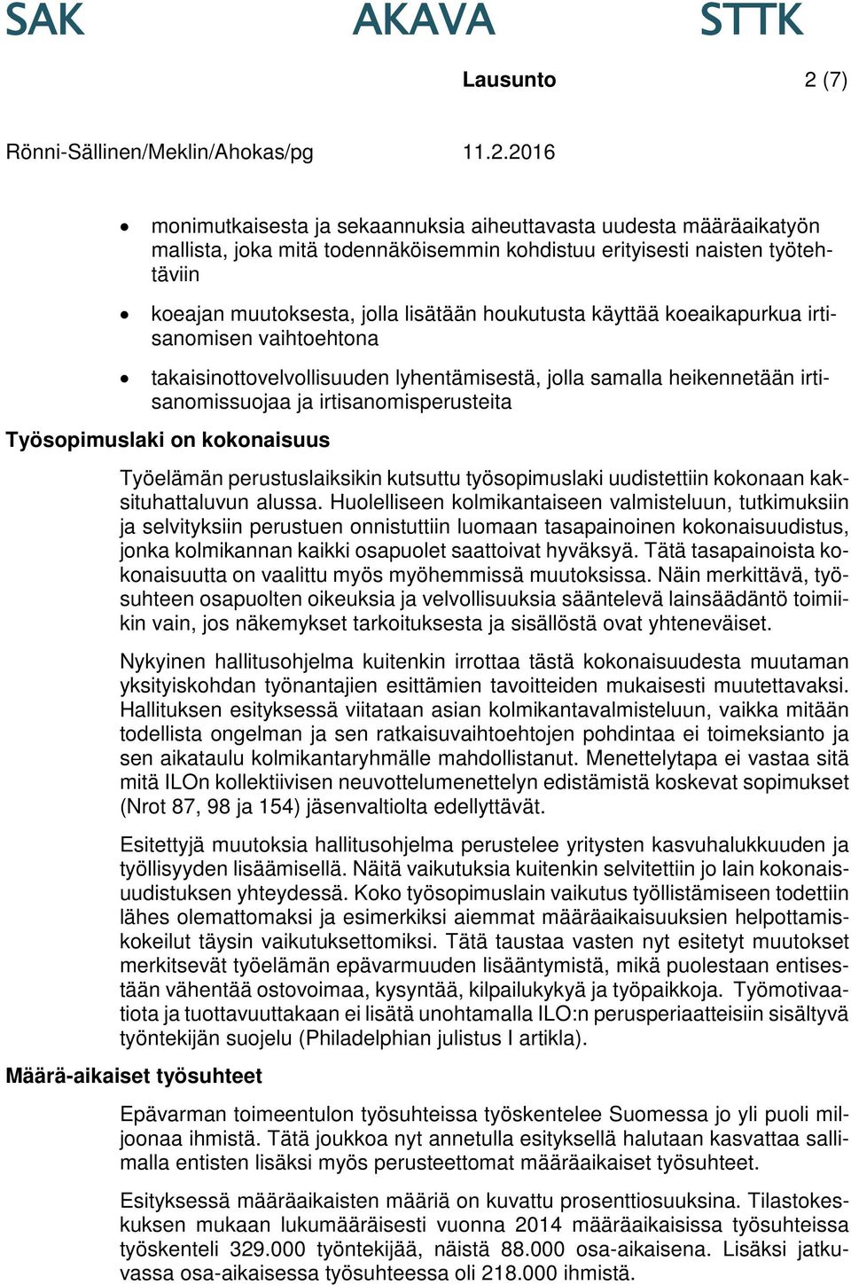 kokonaisuus Työelämän perustuslaiksikin kutsuttu työsopimuslaki uudistettiin kokonaan kaksituhattaluvun alussa.