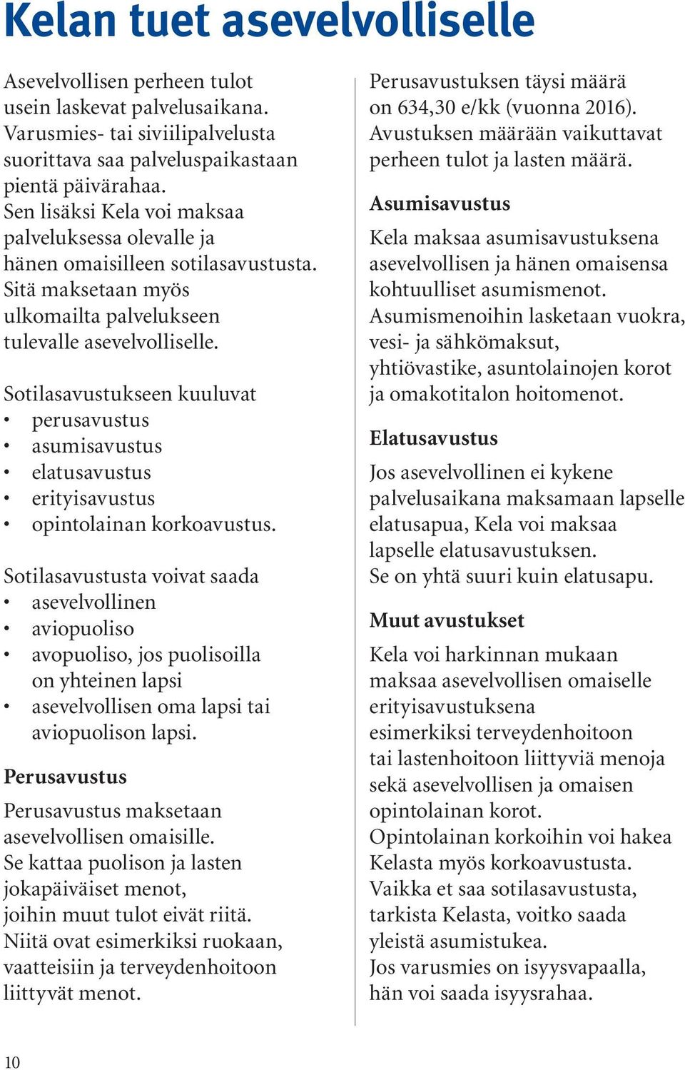 Sotilasavustukseen kuuluvat perusavustus asumisavustus elatusavustus erityisavustus opintolainan korkoavustus.
