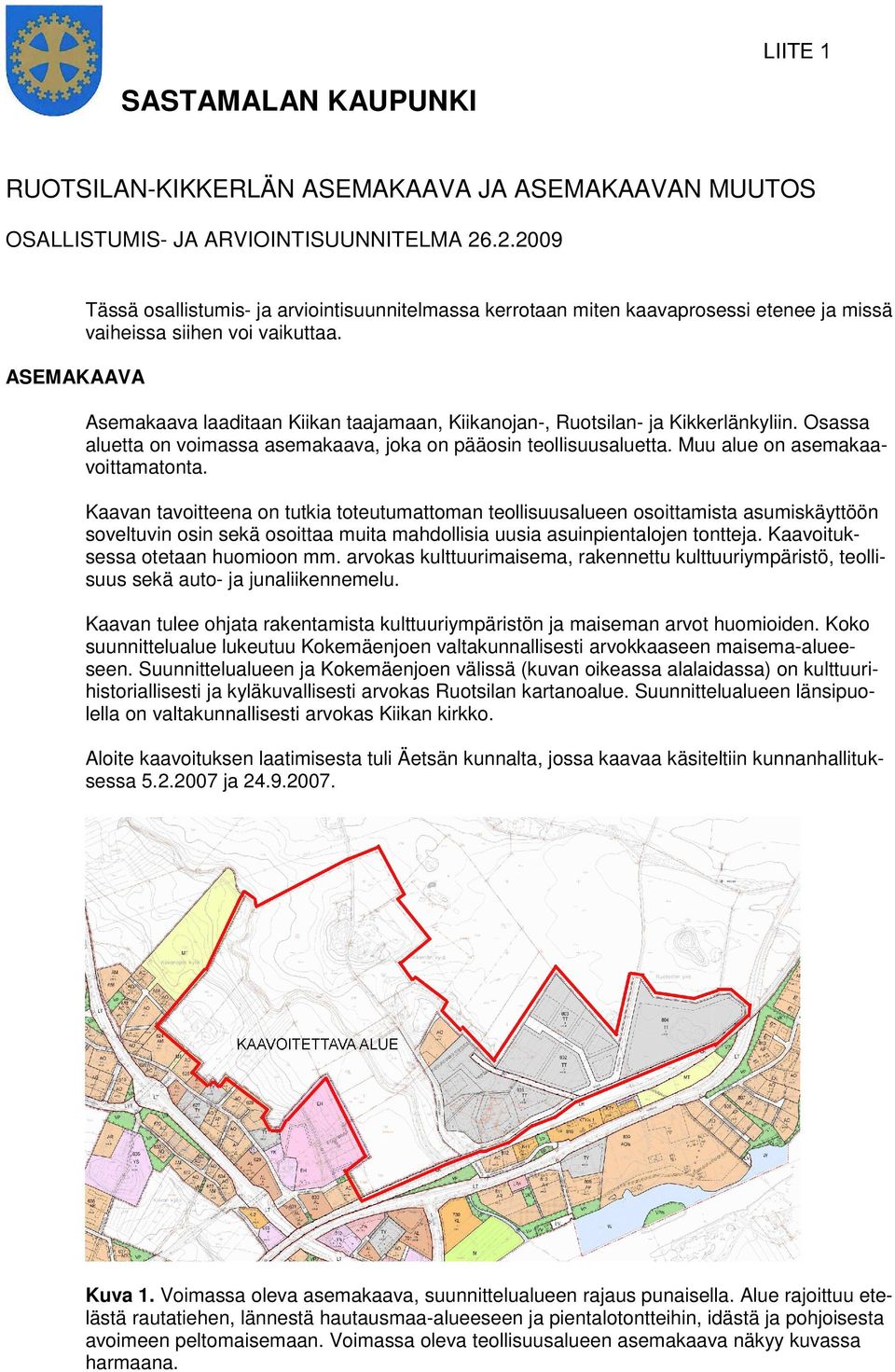 Asemakaava laaditaan Kiikan taajamaan, Kiikanojan-, Ruotsilan- ja Kikkerlänkyliin. Osassa aluetta on voimassa asemakaava, joka on pääosin teollisuusaluetta. Muu alue on asemakaavoittamatonta.