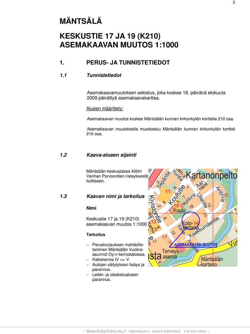 Asemakaavan muutoksella muodostuu Mäntsälän kunnan kirkonkylän kortteli 210 osa. 1.