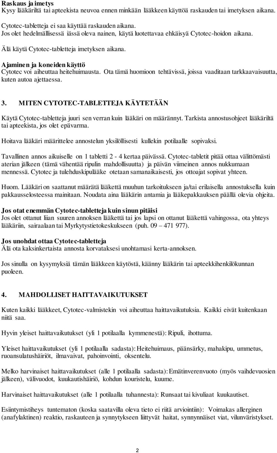 Ajaminen ja koneiden käyttö Cytotec voi aiheuttaa heitehuimausta. Ota tämä huomioon tehtävissä, joissa vaaditaan tarkkaavaisuutta, kuten autoa ajettaessa. 3.