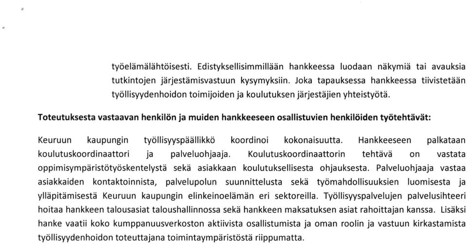 Toteutuksesta vastaavan henkil6n ja muiden hankkeeseen osallistuvien henkiliiiden tyiitehtlivat: Keuruun kaupungin tytillisyyspdellikkti koordinoi kokonaisuutta.
