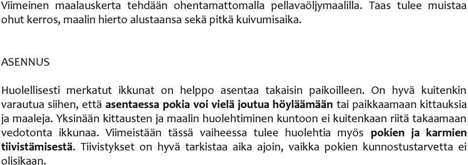 On hyvä kuitenkin varautua siihen, että asentaessa pokia voi vielä joutua höyläämään tai paikkaamaan kittauksia ja maaleja.