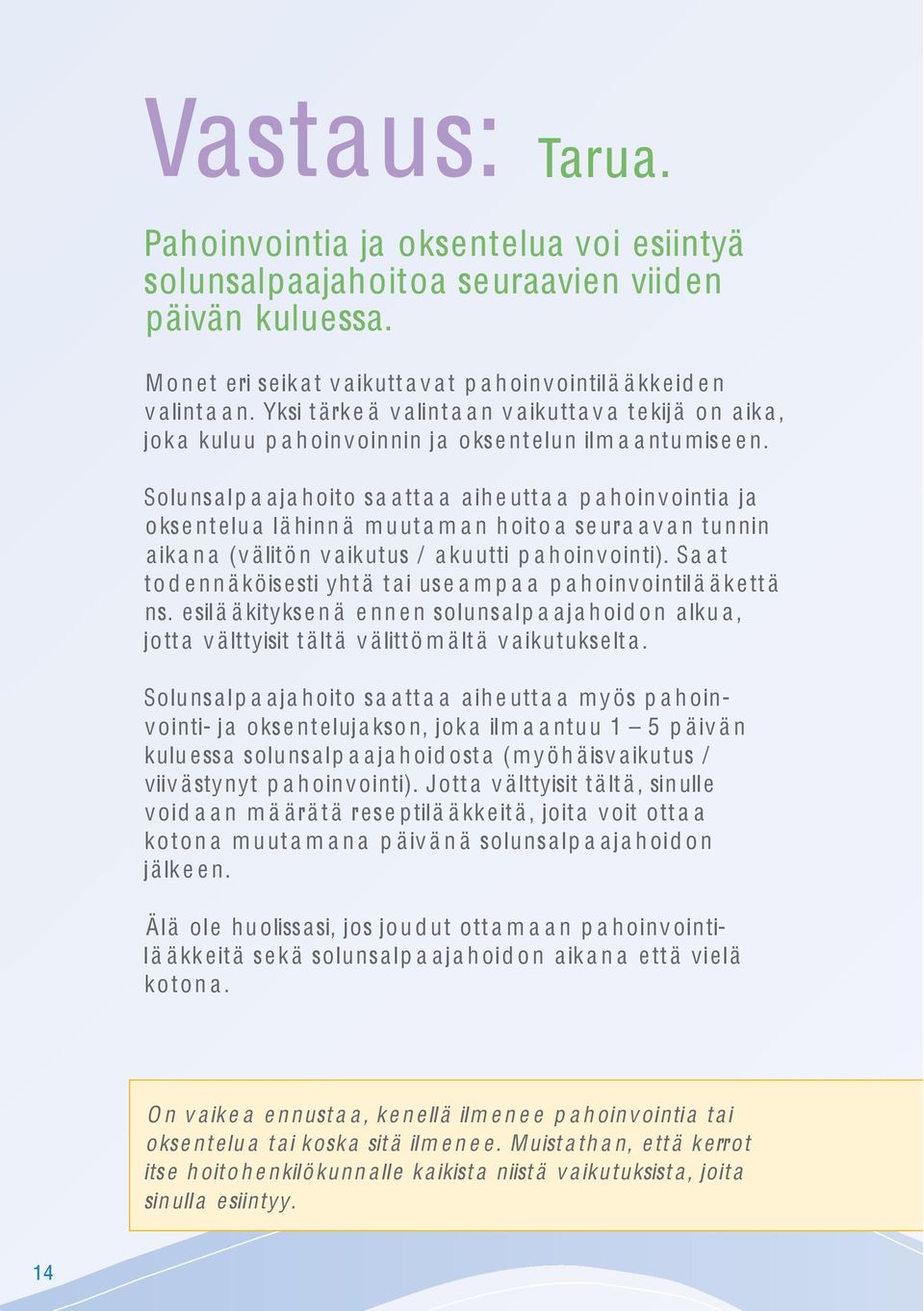 Yksi t ärk e ä v a lint a a n v a ikutt a v a t e kij ä o n a ik a, jok a kuluu p a h oinv oinnin j a okse nt elun ilm a a ntu mise e n.