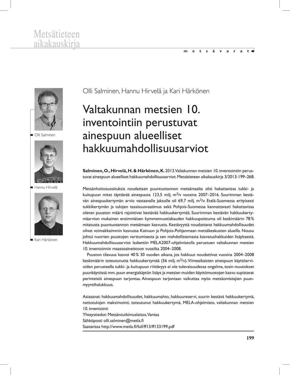 inventointiin perustuvat ainespuun alueelliset hakkuumahdollisuusarviot. Metsätieteen aikakauskirja 3/2013: 199 268.