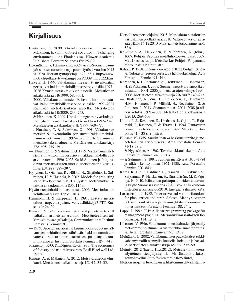 63 s. http://www. metla.fi/julkaisut/workingpapers/2009/mwp122.htm Hirvelä, H. 1999. Valtakunnan metsien 9.