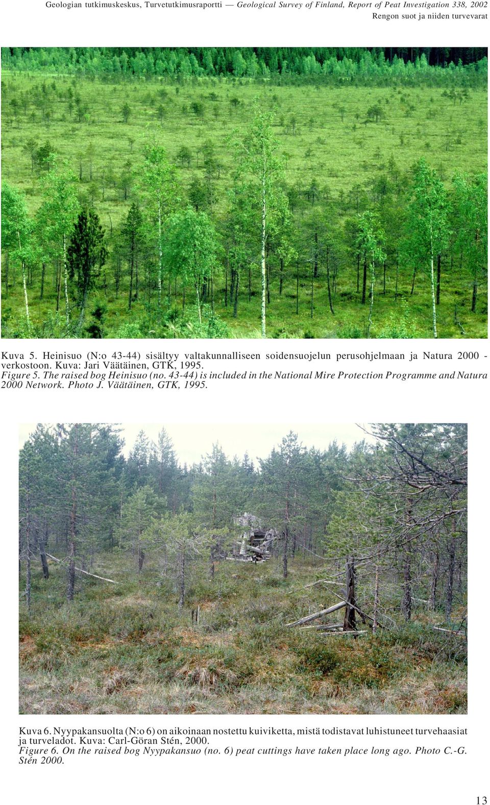 43-44) is included in the National Mire Protection Programme and Natura 2000 Network. Photo J. Väätäinen, GTK, 1995. Kuva 6.