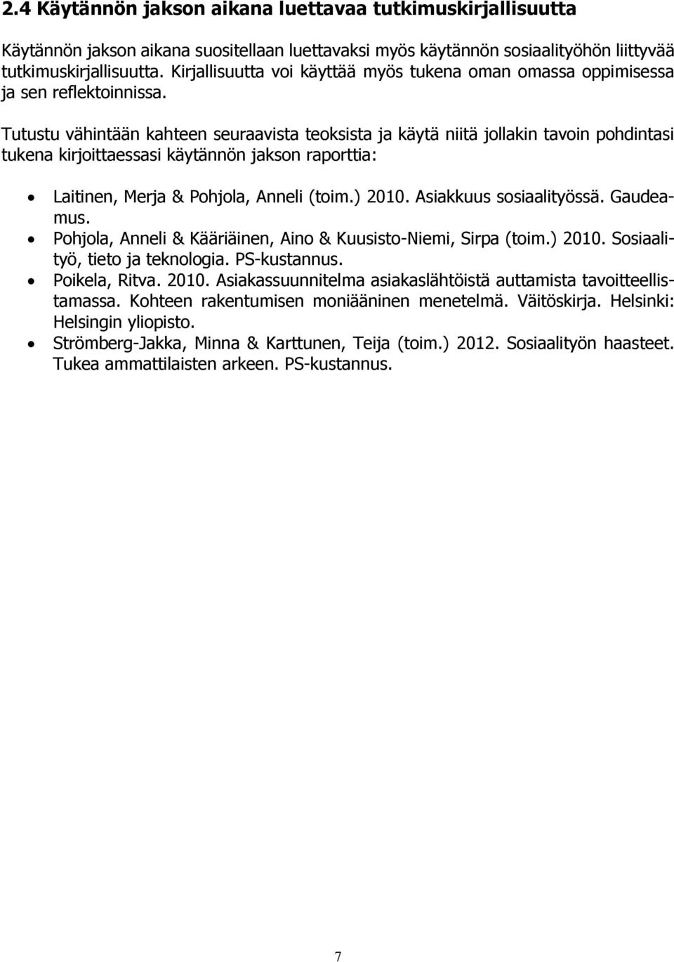 Tutustu vähintään kahteen seuraavista teoksista ja käytä niitä jollakin tavoin pohdintasi tukena kirjoittaessasi käytännön jakson raporttia: Laitinen, Merja & Pohjola, Anneli (toim.) 2010.