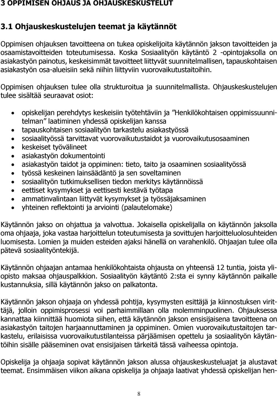 Koska Sosiaalityön käytäntö 2 -opintojaksolla on asiakastyön painotus, keskeisimmät tavoitteet liittyvät suunnitelmallisen, tapauskohtaisen asiakastyön osa-alueisiin sekä niihin liittyviin