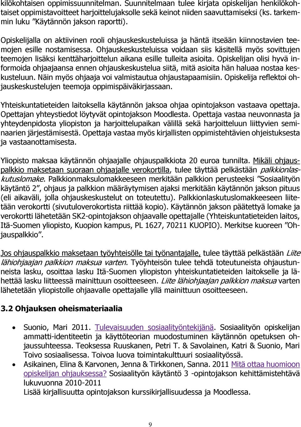 Ohjauskeskusteluissa voidaan siis käsitellä myös sovittujen teemojen lisäksi kenttäharjoittelun aikana esille tulleita asioita.