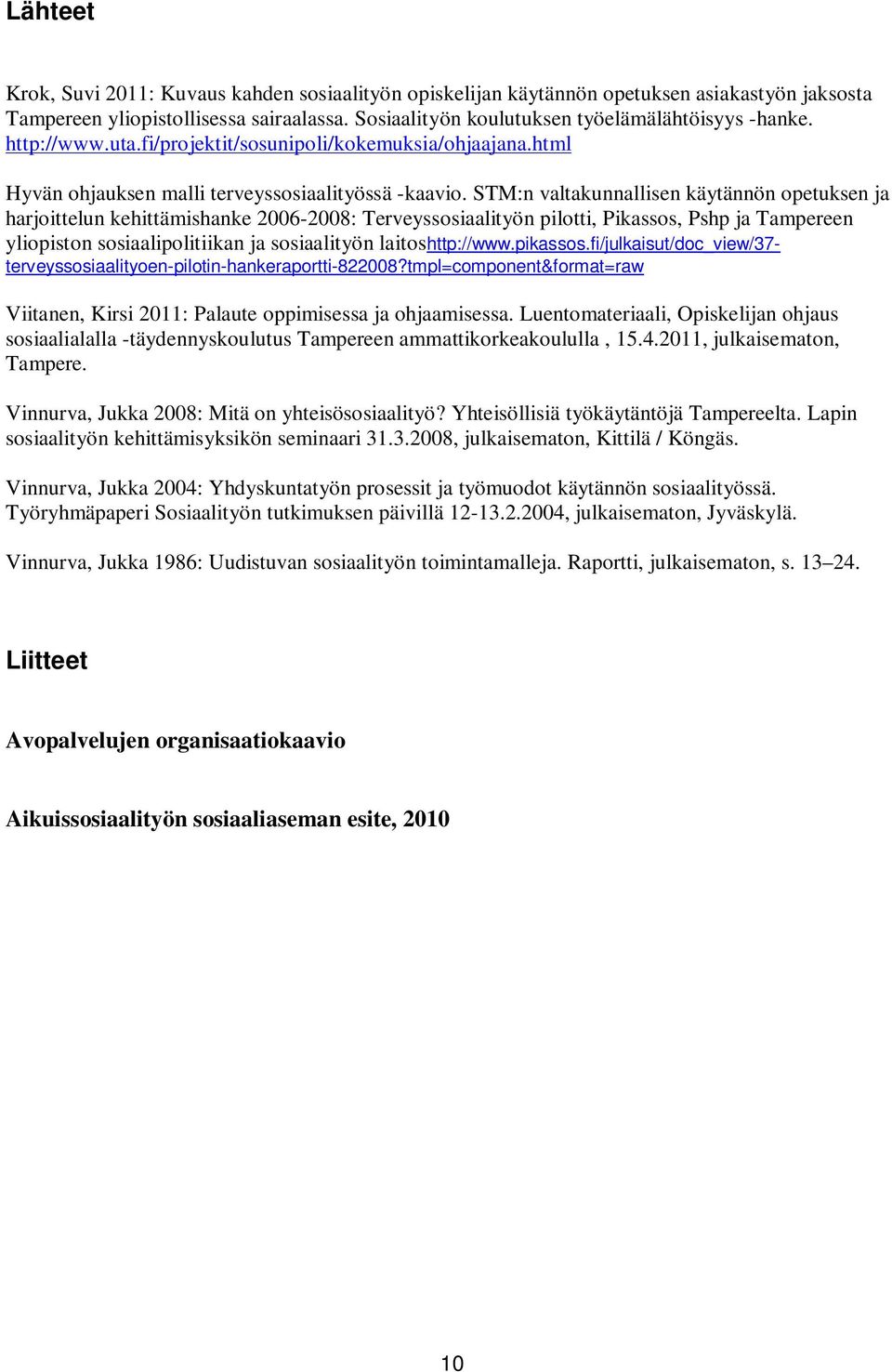 STM:n valtakunnallisen käytännön opetuksen ja harjoittelun kehittämishanke 2006-2008: Terveyssosiaalityön pilotti, Pikassos, Pshp ja Tampereen yliopiston sosiaalipolitiikan ja sosiaalityön