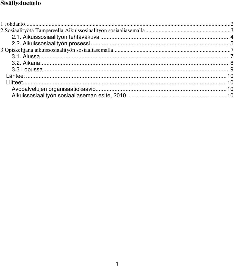 ..5 3 Opiskelijana aikuissosiaalityön sosiaaliasemalla...7 3.1. Alussa...7 3.2. Aikana...8 3.