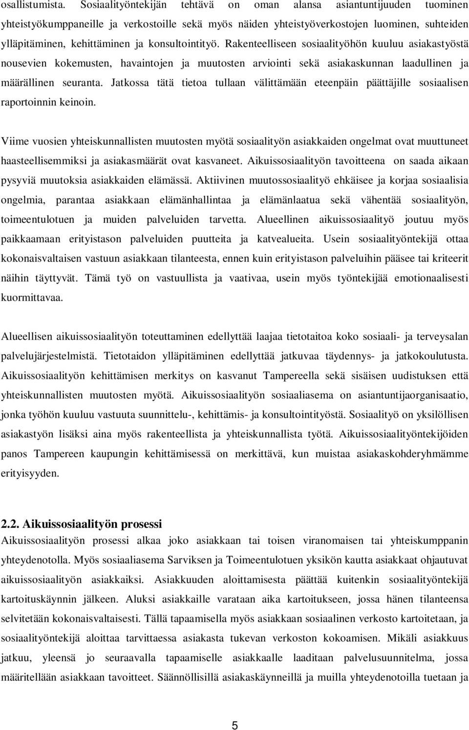 konsultointityö. Rakenteelliseen sosiaalityöhön kuuluu asiakastyöstä nousevien kokemusten, havaintojen ja muutosten arviointi sekä asiakaskunnan laadullinen ja määrällinen seuranta.