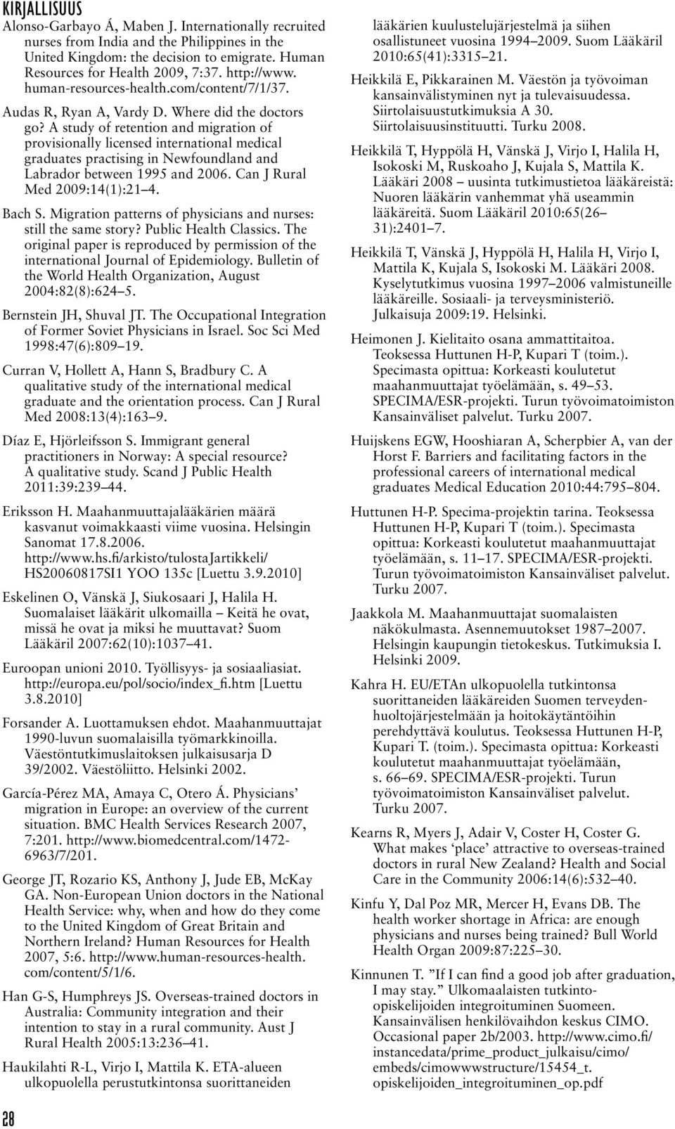 A study of retention and migration of provisionally licensed international medical graduates practising in Newfoundland and Labrador between 1995 and 2006. Can J Rural Med 2009:14(1):21 4. Bach S.