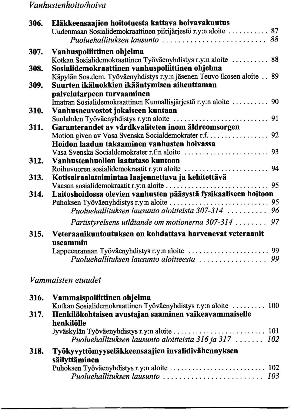 . 89 309. Suurten ikäluokkien ikääntymisen aiheuttaman palvelutarpeen turvaaminen Imatran Sosialidemokraattinen Kunnallisjärjestö r.y:n aloite...90 310.