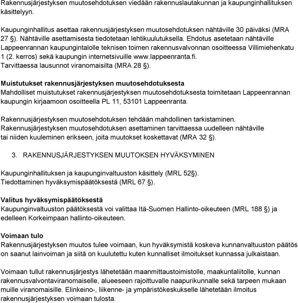 kerros) sekä kaupungin internetsivuille www.lappeenranta.fi. Tarvittaessa lausunnot viranomaisilta (MRA 28 ).