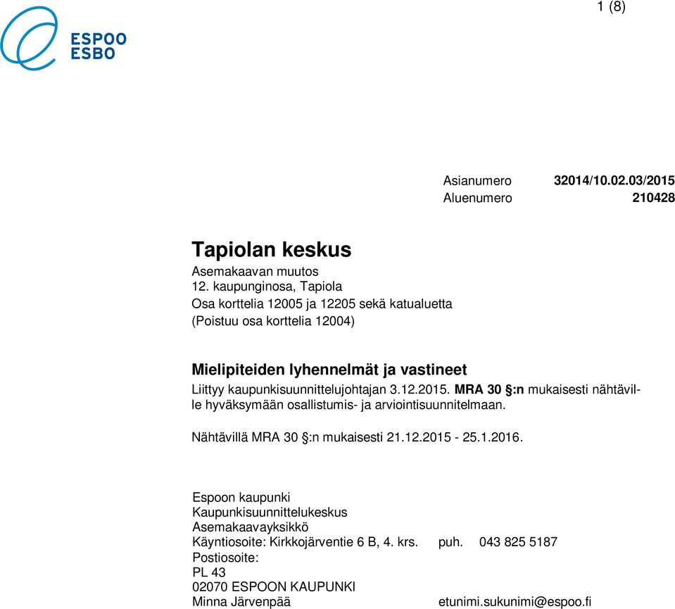 kaupunkisuunnittelujohtajan 3.12.2015. MRA 30 :n mukaisesti nähtäville hyväksymään osallistumis- ja arviointisuunnitelmaan.