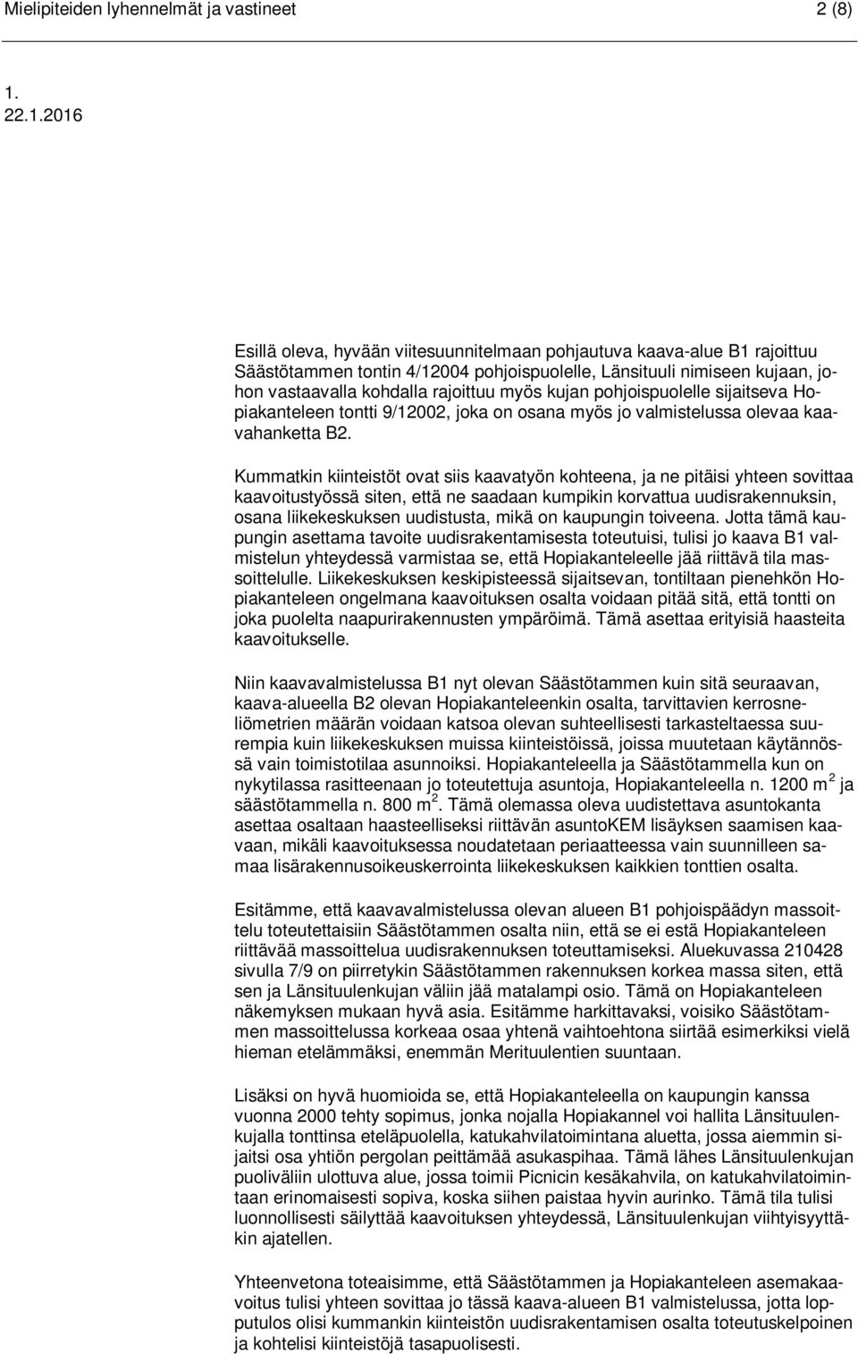 kujan pohjoispuolelle sijaitseva Hopiakanteleen tontti 9/12002, joka on osana myös jo valmistelussa olevaa kaavahanketta B2.