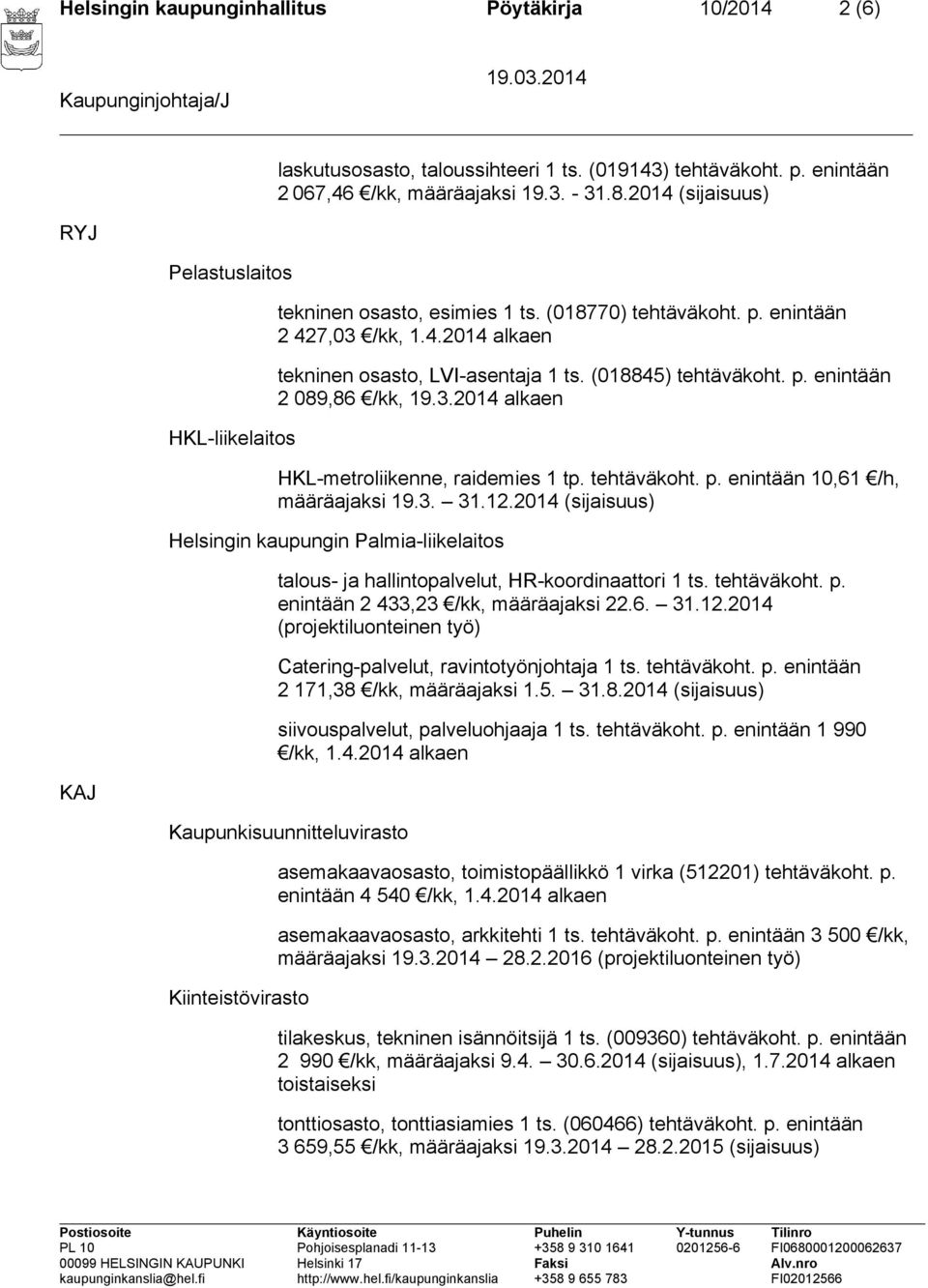 (018845) tehtäväkoht. p. enintään 2 089,86 /kk, 19.3.2014 alkaen HKL-metroliikenne, raidemies 1 tp. tehtäväkoht. p. enintään 10,61 /h, määräajaksi 19.3. 31.12.