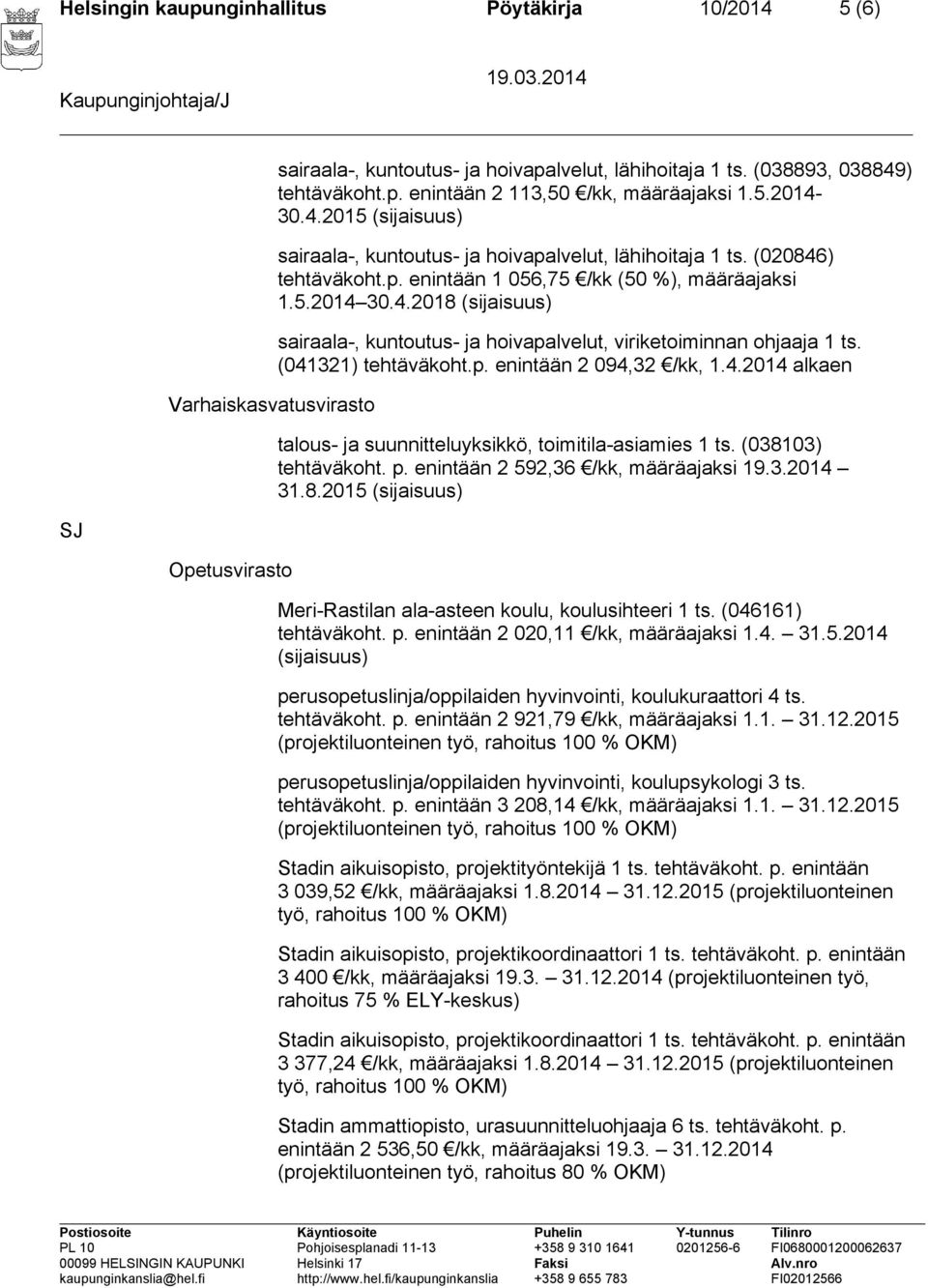 (041321) tehtäväkoht.p. enintään 2 094,32 /kk, 1.4.2014 alkaen talous- ja suunnitteluyksikkö, toimitila-asiamies 1 ts. (0381