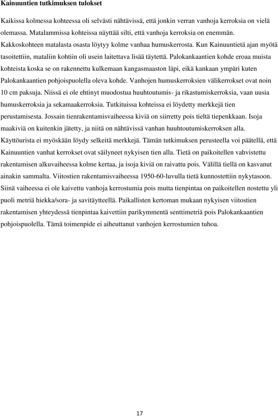 Kun Kainuuntietä ajan myötä tasoitettiin, mataliin kohtiin oli usein laitettava lisää täytettä.