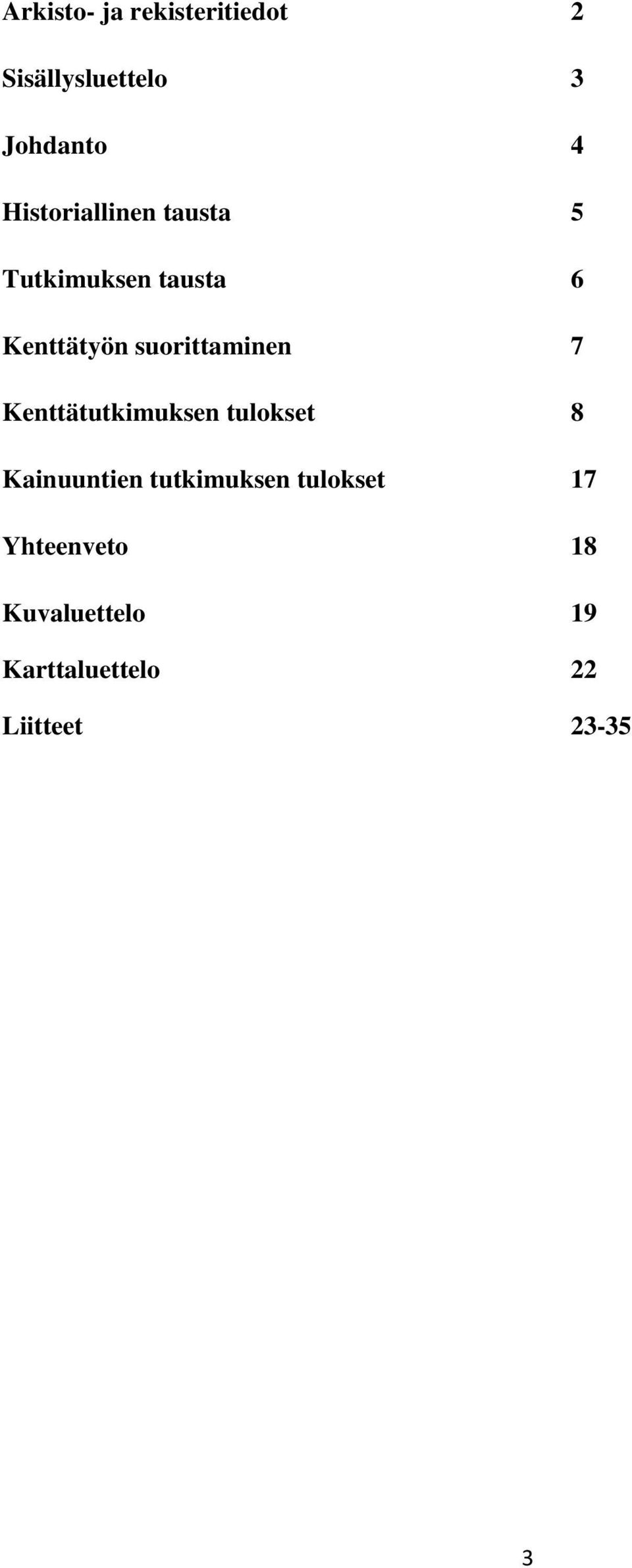 suorittaminen 7 Kenttätutkimuksen tulokset 8 Kainuuntien
